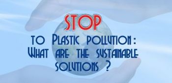Stop to plastic pollution: What are the sustainable solutions?